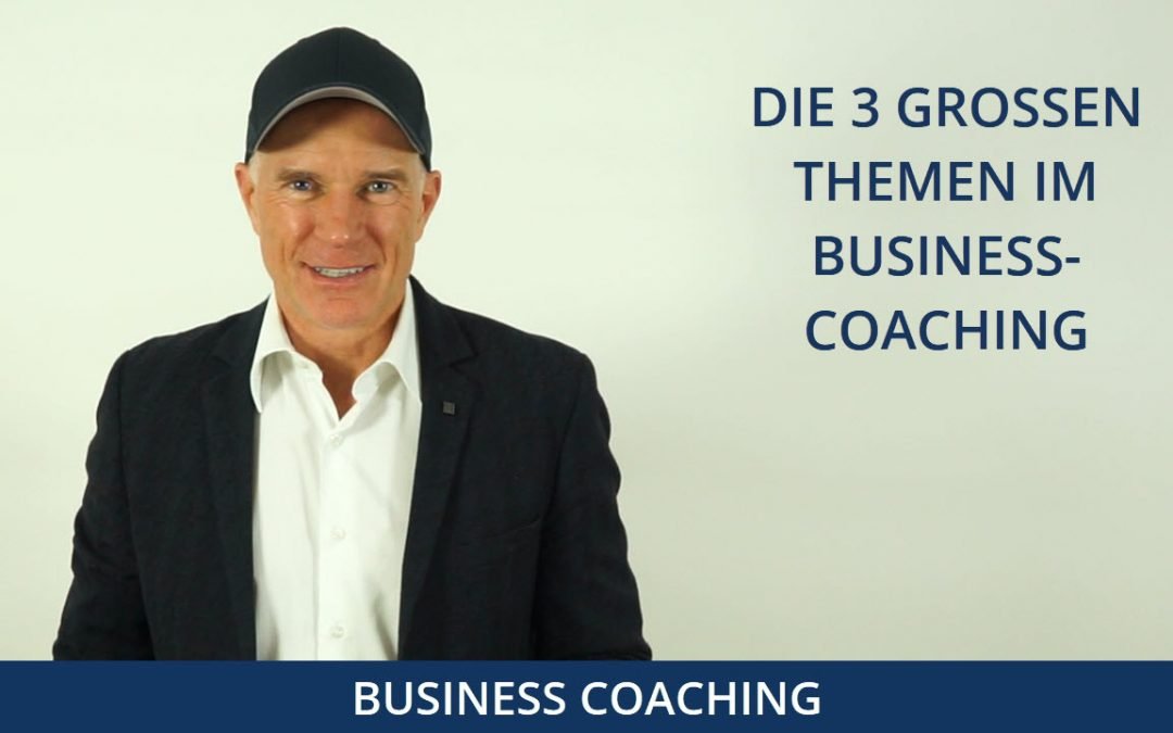 Die 3 großen Themen im Business-Coaching